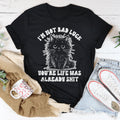 I’m Not Bad Luck You're Life Was Already S-it Tee
