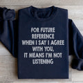I'm Not Listening Sweatshirt