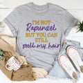 I'm Not Rapunzel But You Can Still Pull My Hair Tee