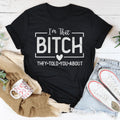 I'm That Bitch They Told You About Tee