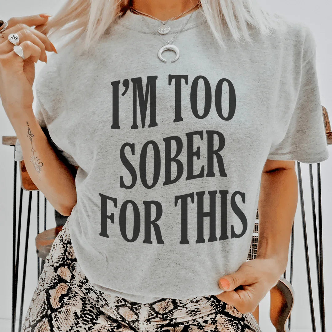 I'm Too Sober For This Tee
