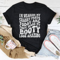 I'm Wearing My Cranky Pants Today And They Make My Booty Look Amazing Tee