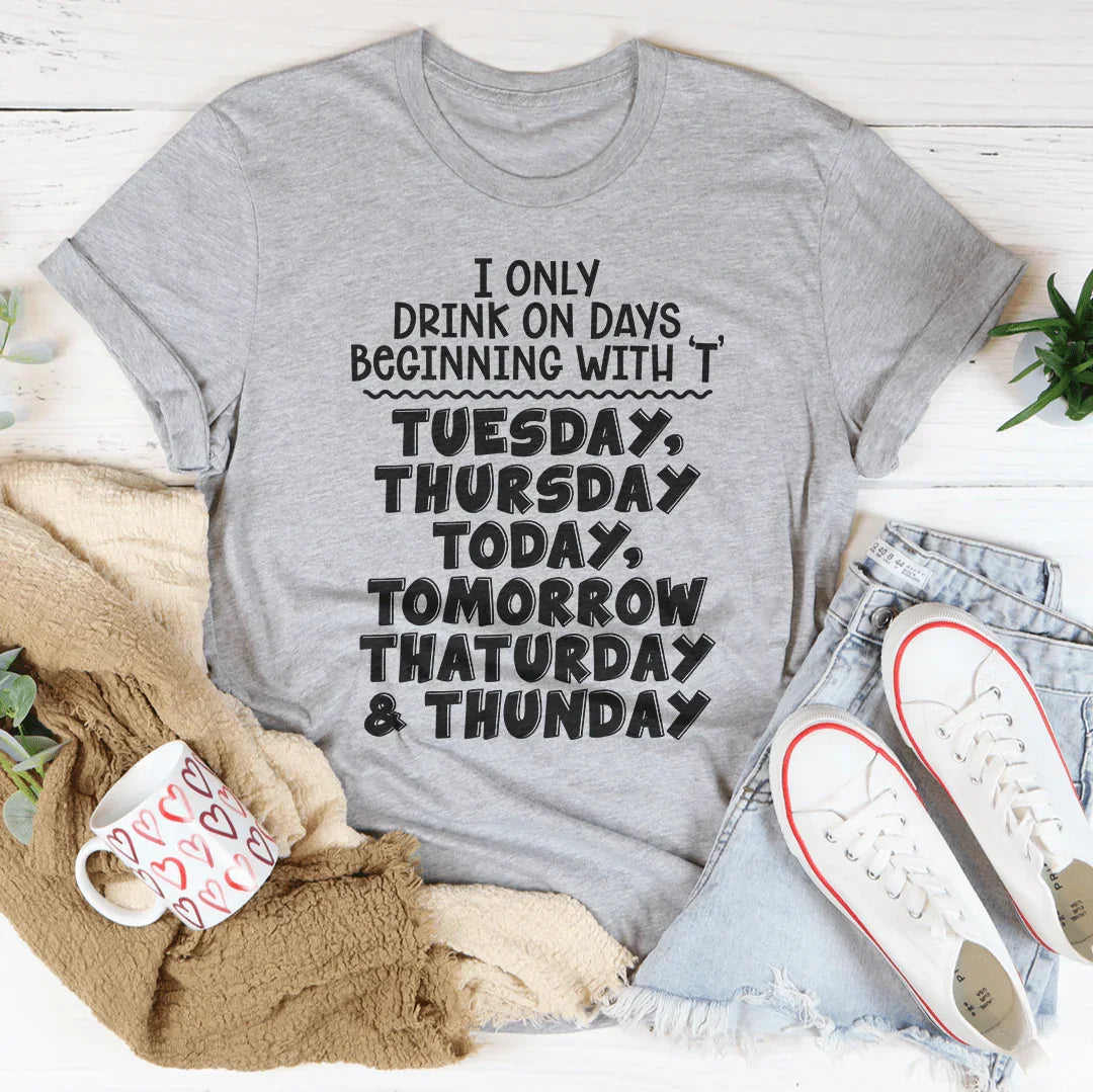 I Only Drink On Days Tee