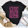 I Say No Worries Way Too Much For Someone Tee