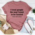 I Treat People The Way I Want To Be Treated Tee