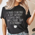 I Tried Starting A Day Without Coffee Tee