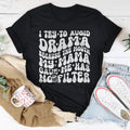 I Try To Avoid Drama Because The Mouth My Mama Gave Me Has No Filter Tee