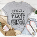 I've Got Champagne Taste On A Fruit Punch Budget Tee