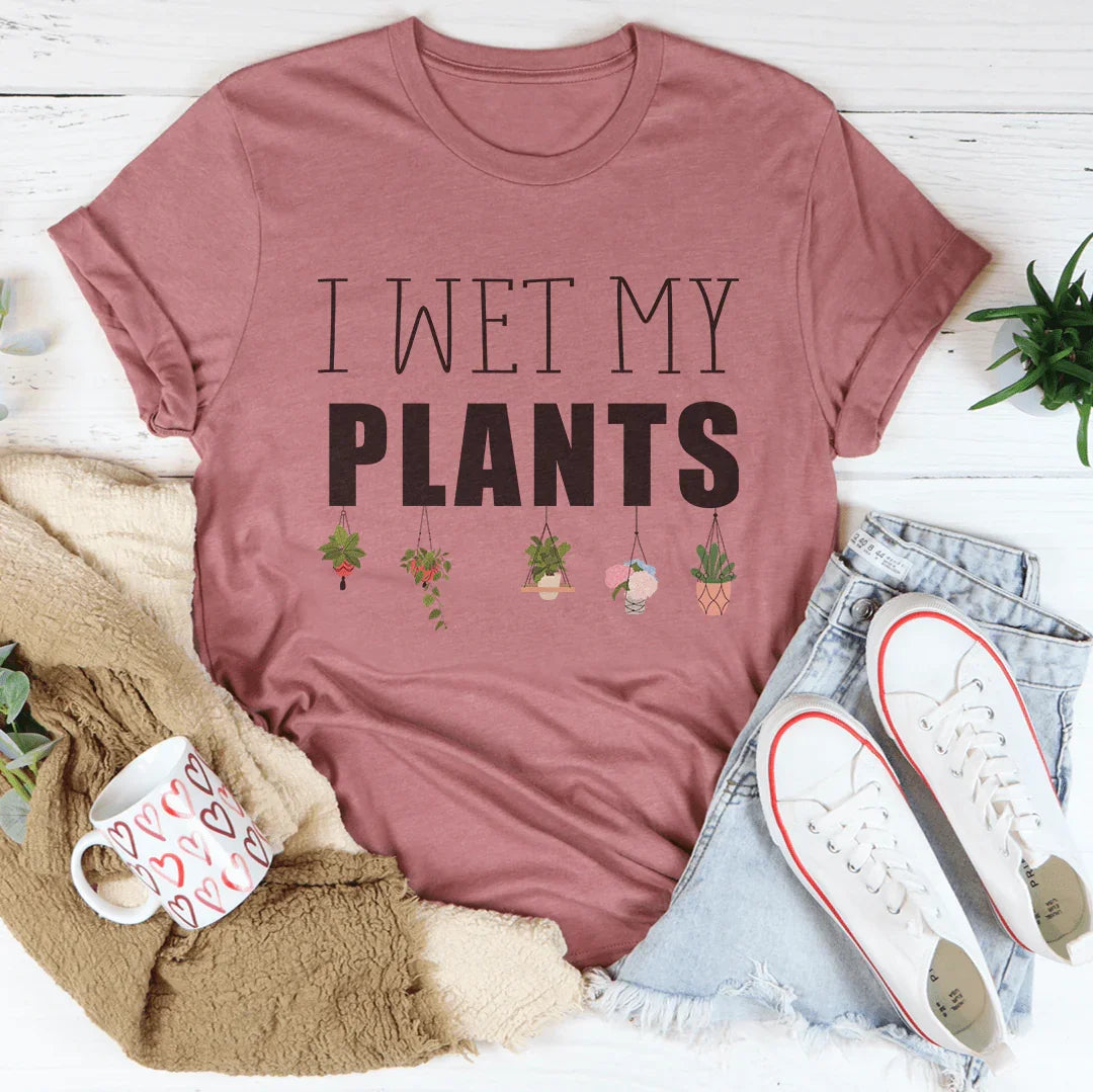 I Wet My Plants Tee