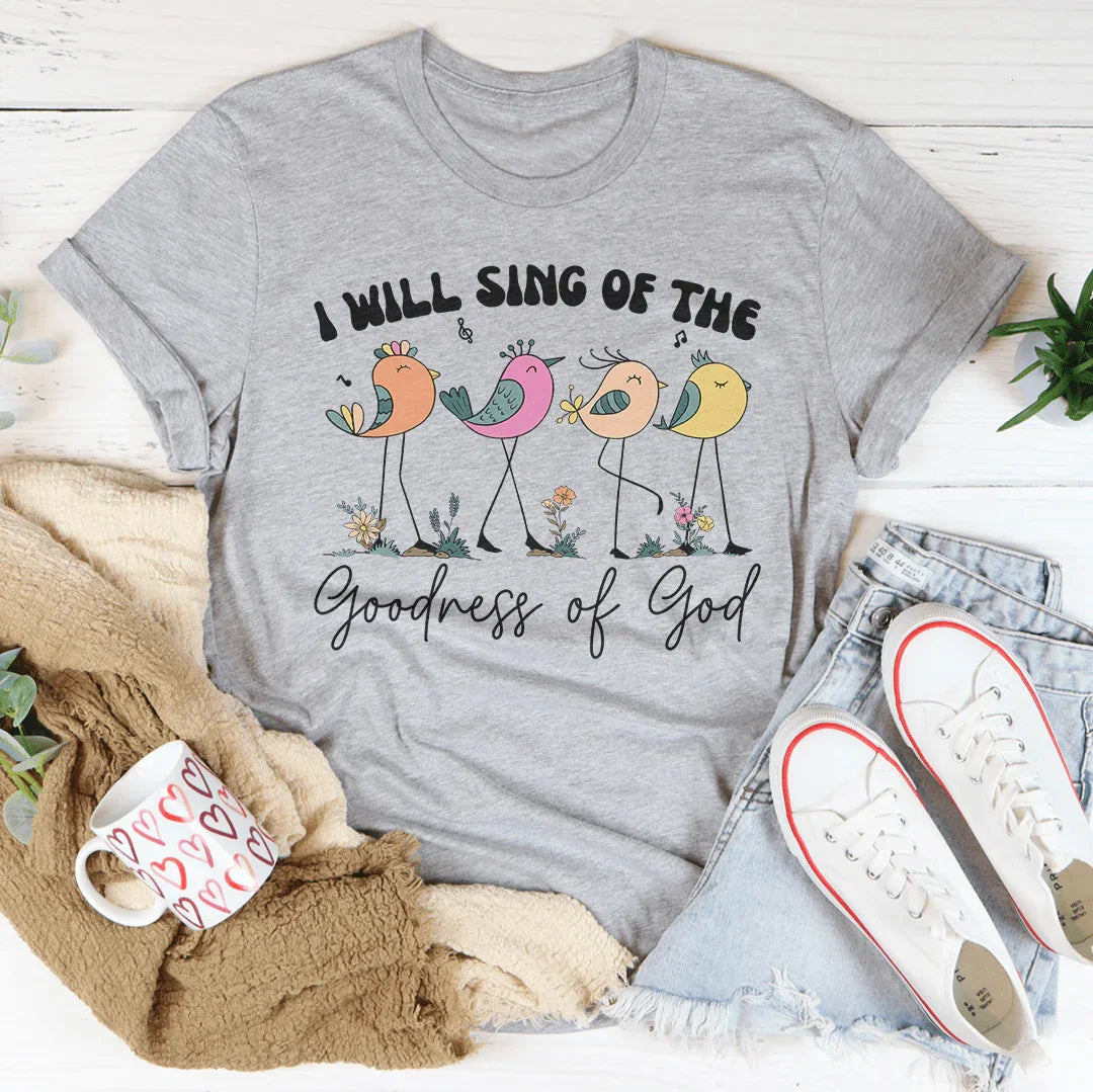 I Will Sing Of The Goodness Of God Tee