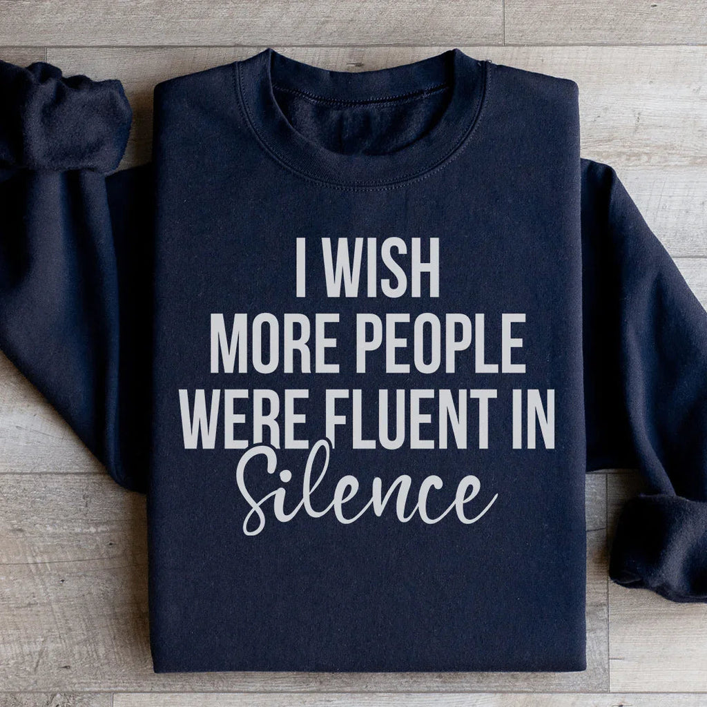 I Wish More People Were Fluent In Silence Sweatshirt