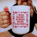 I Wish Regret Burned More Calories Ceramic Mug 15 oz
