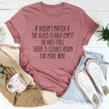 If Doesn't Matter If The Glass Is Half Empty Tee