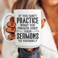 If You Don't Practice What You Preach Ceramic Mug 15 oz