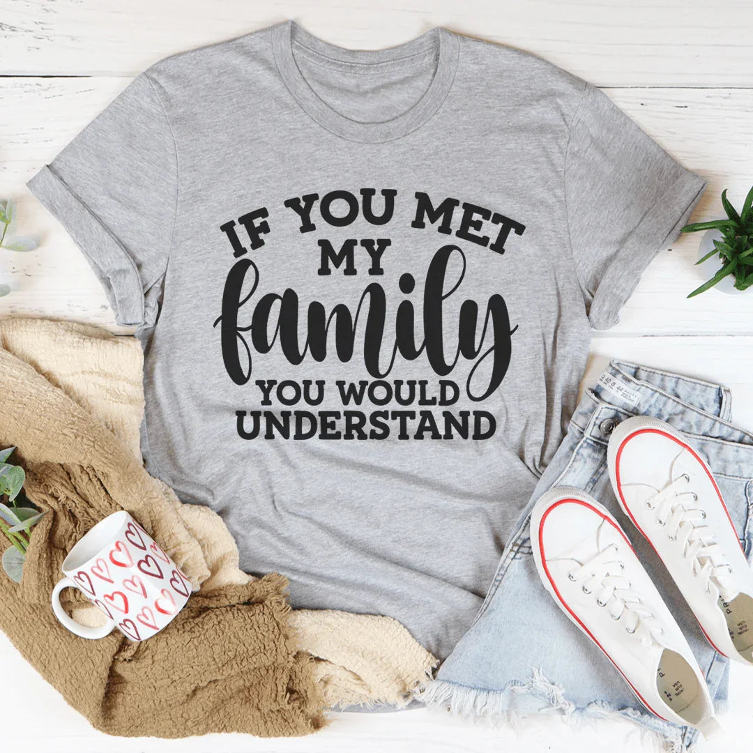 If You Met My Family Tee