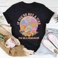 If You're Not The Vibe You're A Headache Tee