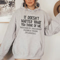 It Doesn't Matter What You Think Of Me Hoodie