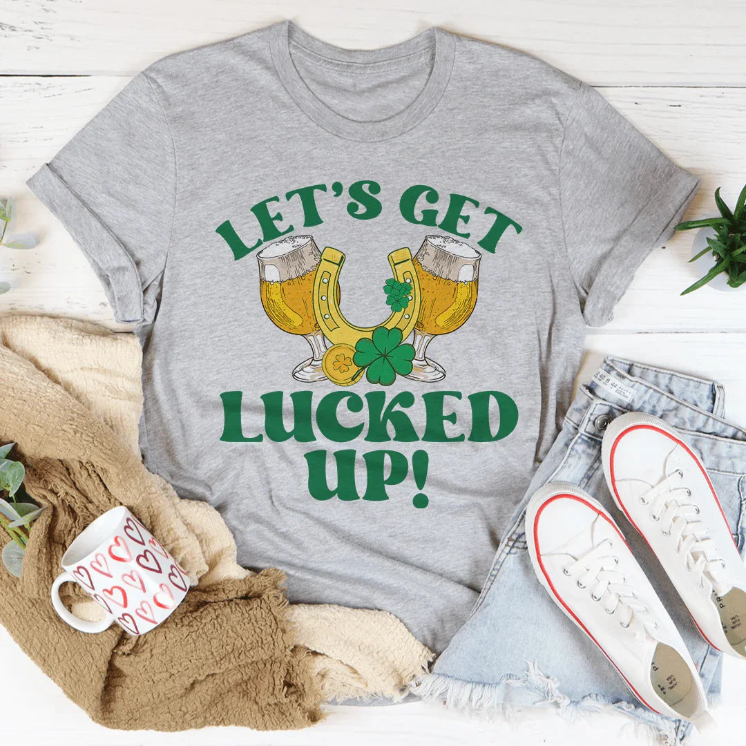 Let's Get Lucked Up St Patrick’s Tee