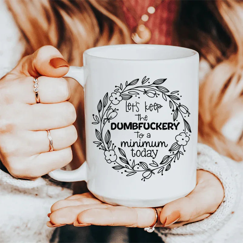 Let's Keep The To A Minimum Today Ceramic Mug 15 oz
