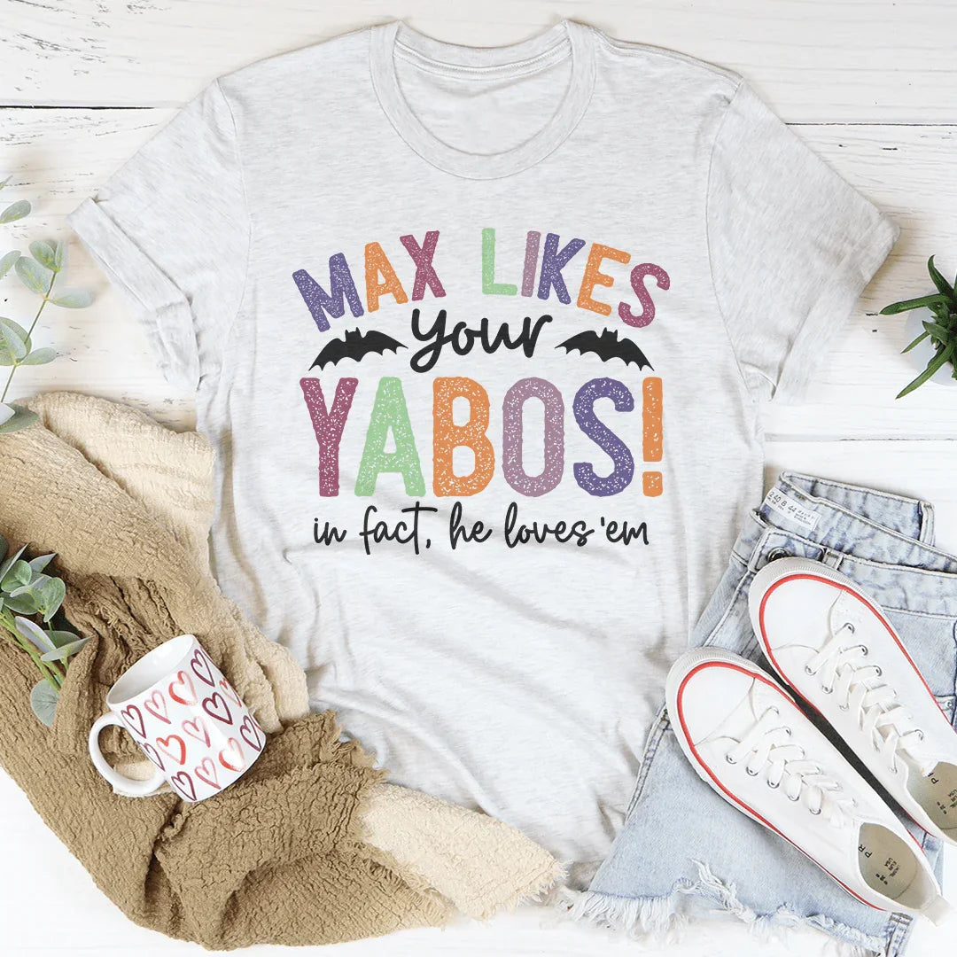Max Likes Your Yabos Tee