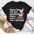 Maybe I’m Not Too Sensitive Tee