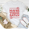 Maybe Today Satan Tee
