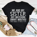 Me And My Sister Got Matching Smart Mouths Tee