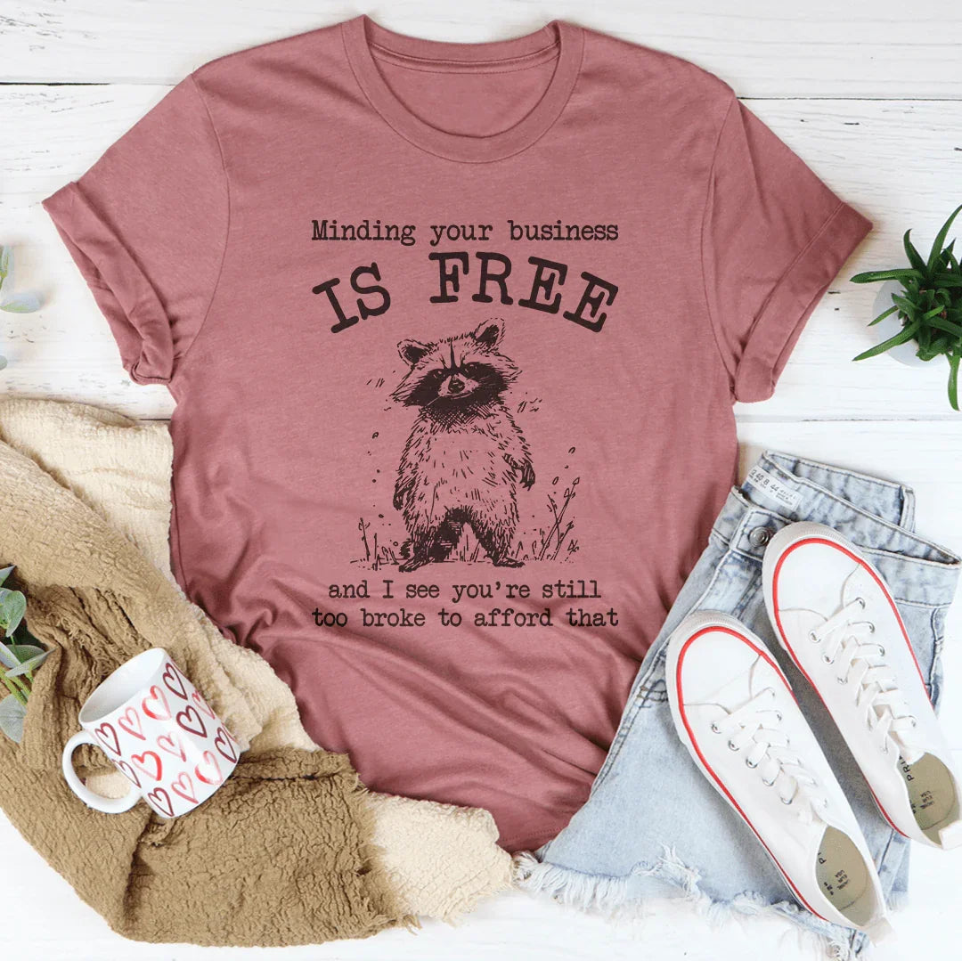 Minding Your Business Is Free Tee