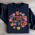 Motherhood A Story About Cold Coffee Sweatshirt