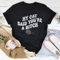 My Cat Said You're A B-tch Tee