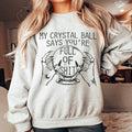My Crystal Ball Says Sweatshirt