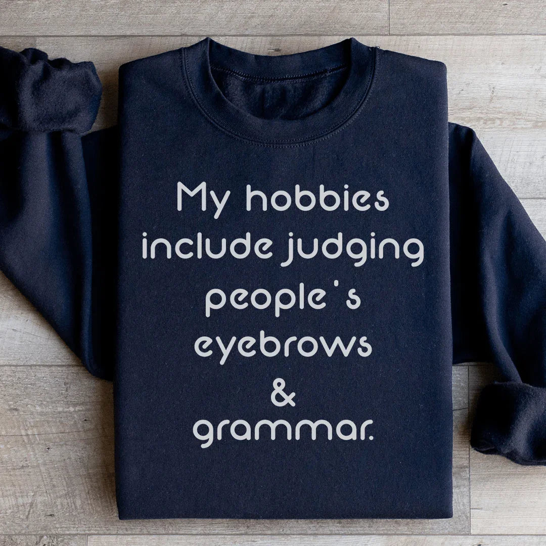 My Hobbies Include Judging People's Eyebrows & Grammar Sweatshirt