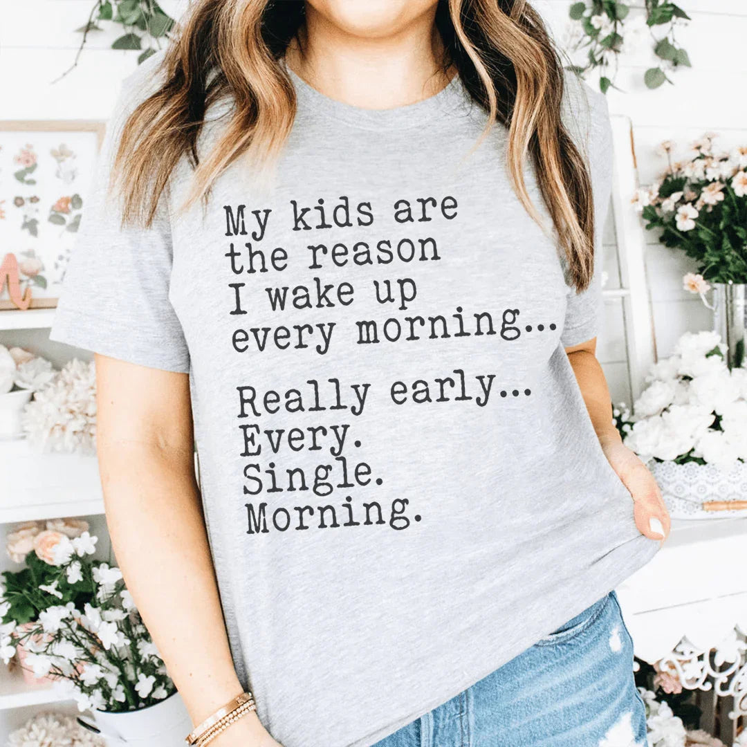 My Kids Are The Reason I Wake Up Every Morning Tee