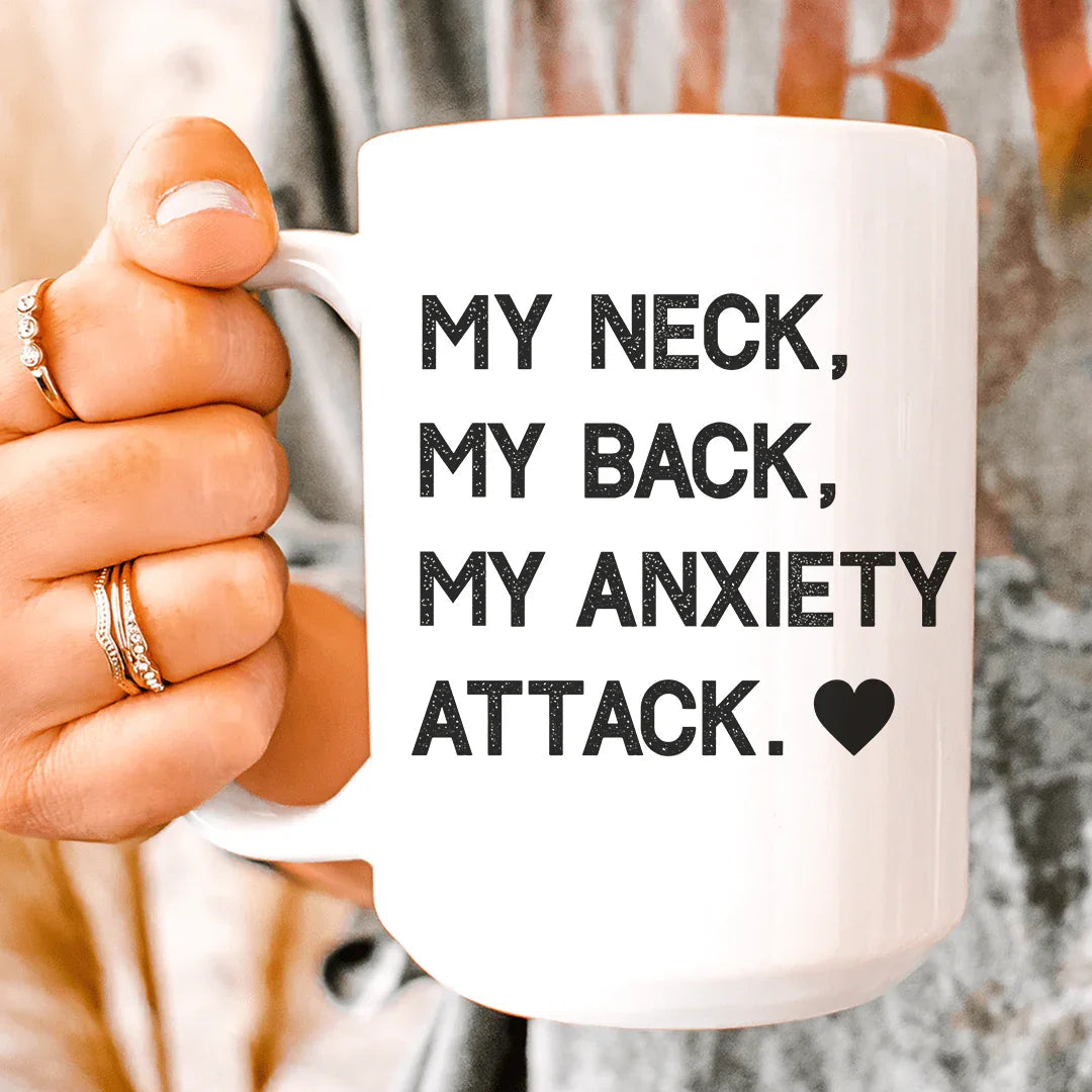 My Neck My Back My Anxiety Attack Ceramic Mug 15 oz