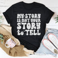 My Story Is Not Your Story Tell Tee