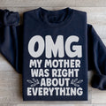 Omg My Mother Was Right About Everything Sweatshirt