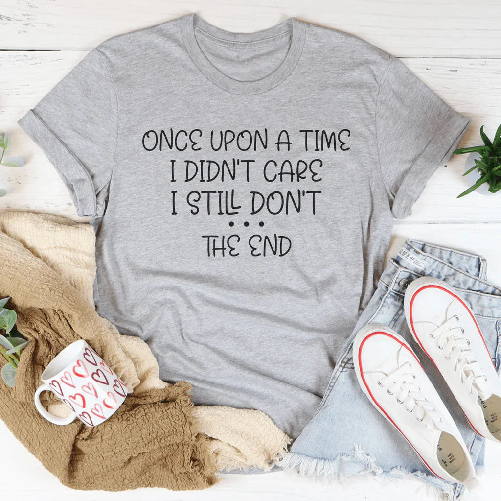 Once Upon A Time I Didn't Care I Still Don't Tee