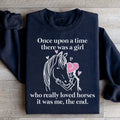 Once Upon A Time There Was A Girl Who Really Loved Horses Sweatshirt