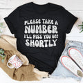 Please Take A Number I'll Piss You Off Shortly Tee