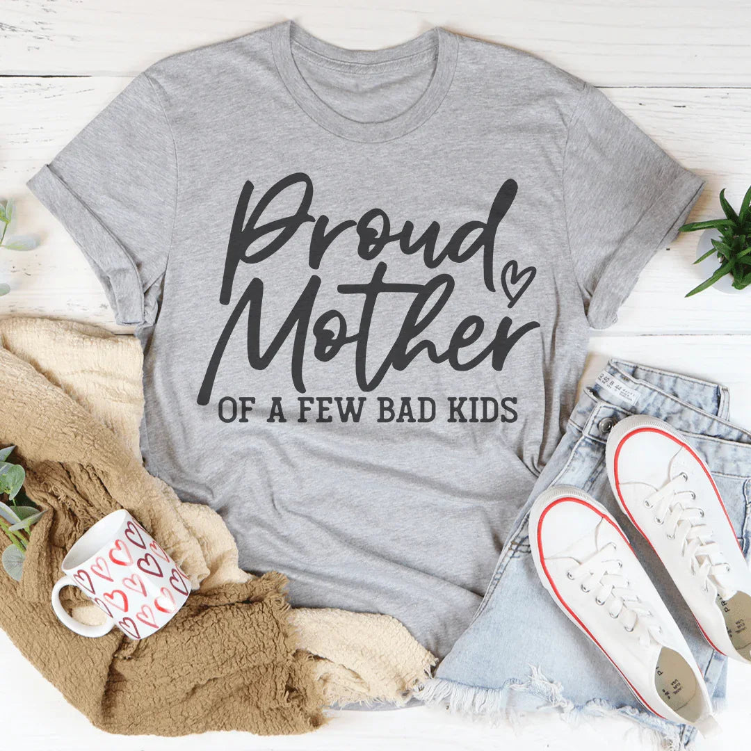Proud Mother Of A Few Bad Kids Tee