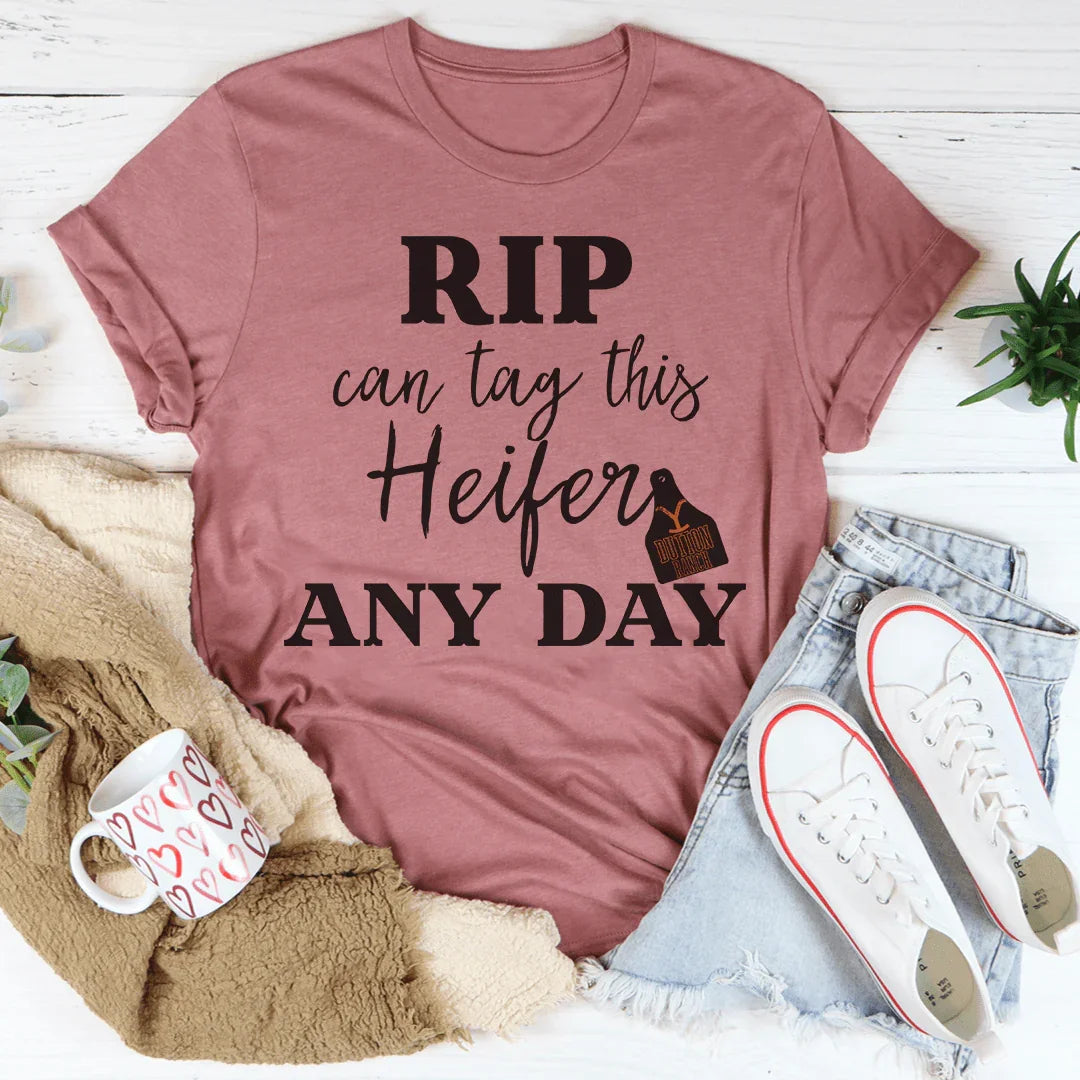Rip Can Tag This Heifer Any Day Tee