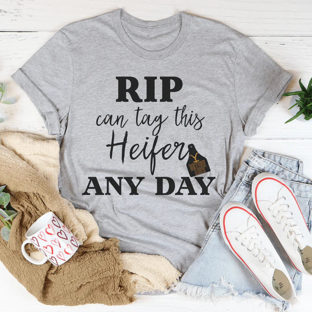 Rip Can Tag This Heifer Any Day Tee