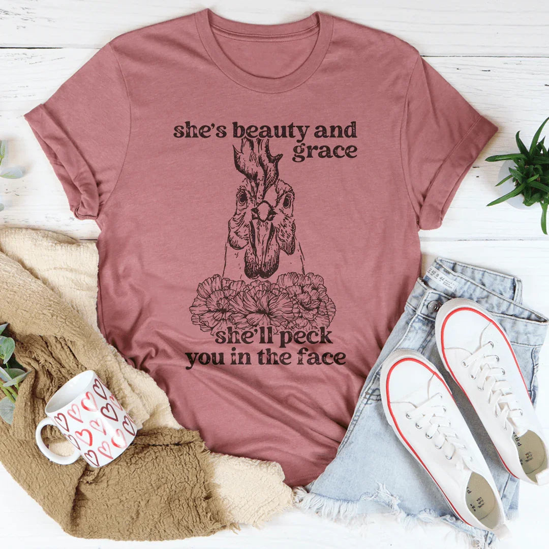 She's Beauty And Grace She'll Peck You In The Face Tee