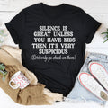 Silence Is Great Unless You Have Kids Tee