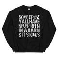 Some Of Y All Have Never Been In A Barn & It Shows Sweatshirt