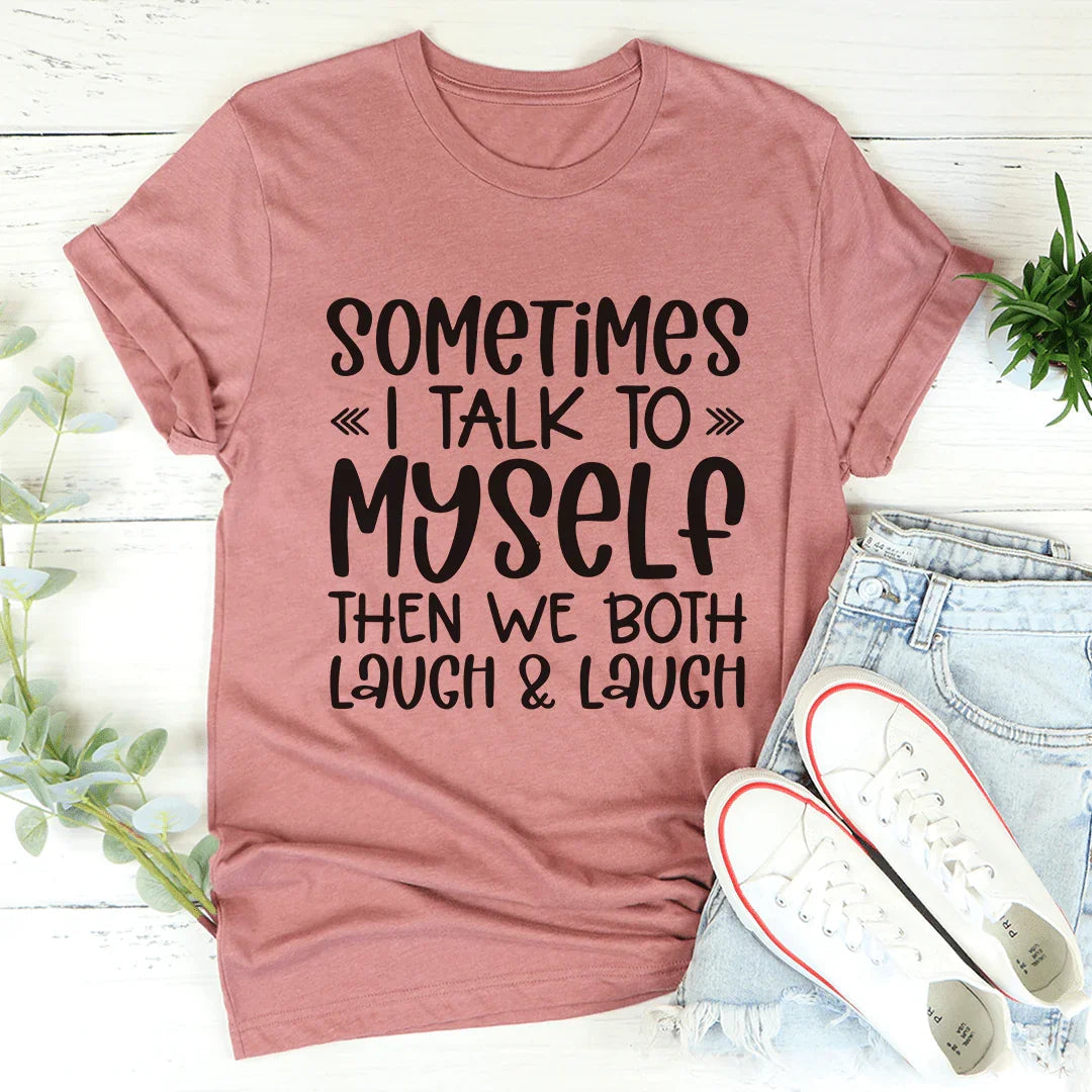 Sometimes I Talk to Myself Tee