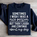 Sometimes I Wish I Was A Nice Person Sweatshirt