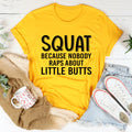 Squat Because Nobody Raps About Little Butts Tee