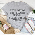 Stop Being The Bigger Person Tee