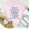 Tequila May Not Be The Answer But It’s Worth A Shot Tee